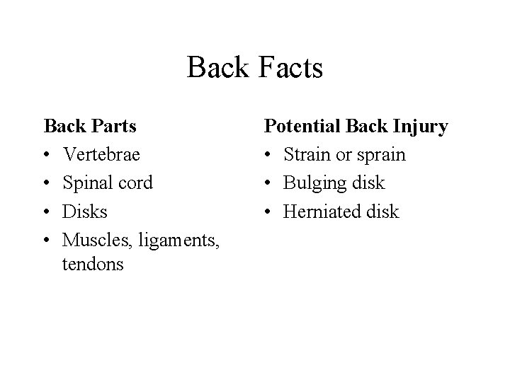 Back Facts Back Parts • Vertebrae • Spinal cord • Disks • Muscles, ligaments,