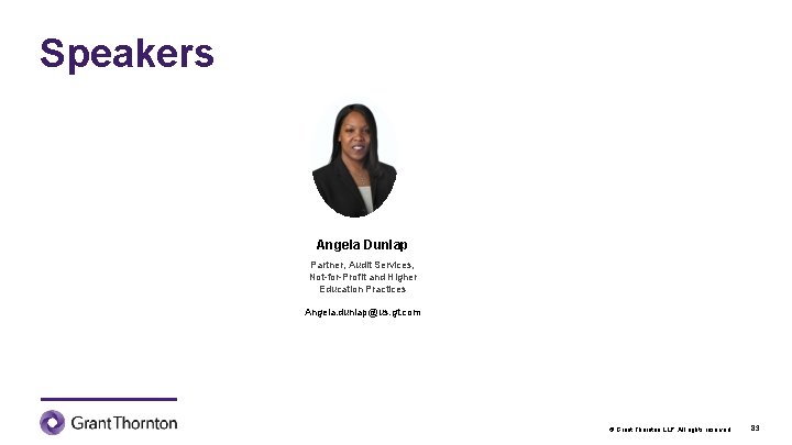 Speakers Angela Dunlap Partner, Audit Services, Not-for-Profit and Higher Education Practices Angela. dunlap@us. gt.