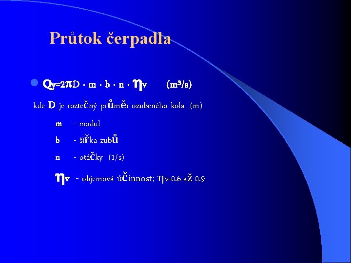 Průtok čerpadla l Qv=2 D · m · b · n · v (m³/s)