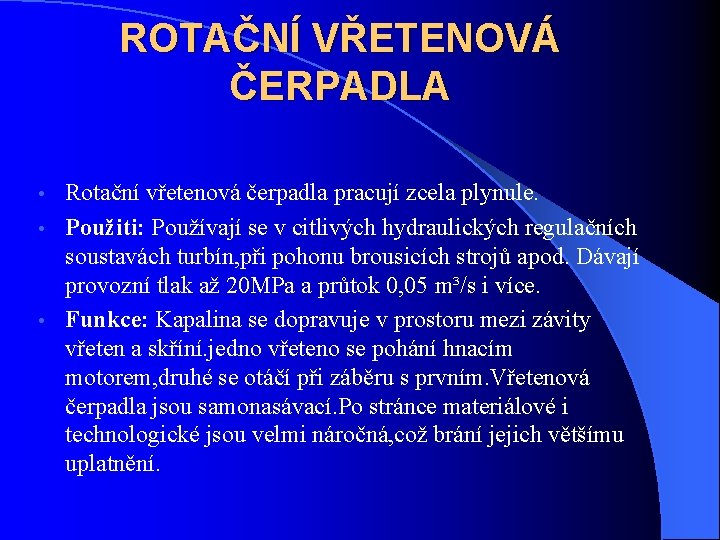 ROTAČNÍ VŘETENOVÁ ČERPADLA Rotační vřetenová čerpadla pracují zcela plynule. • Použiti: Používají se v