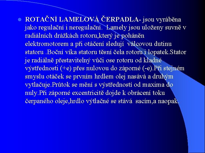 l ROTAČNÍ LAMELOVÁ ČERPADLA- jsou vyráběna jako regulační i neregulační. Lamely jsou uloženy suvně