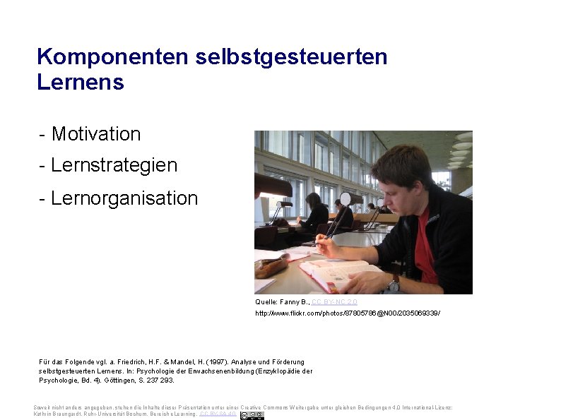 Ruhr-Universität Bochum Komponenten selbstgesteuerten Lernens - Motivation - Lernstrategien - Lernorganisation Quelle: Fanny B.