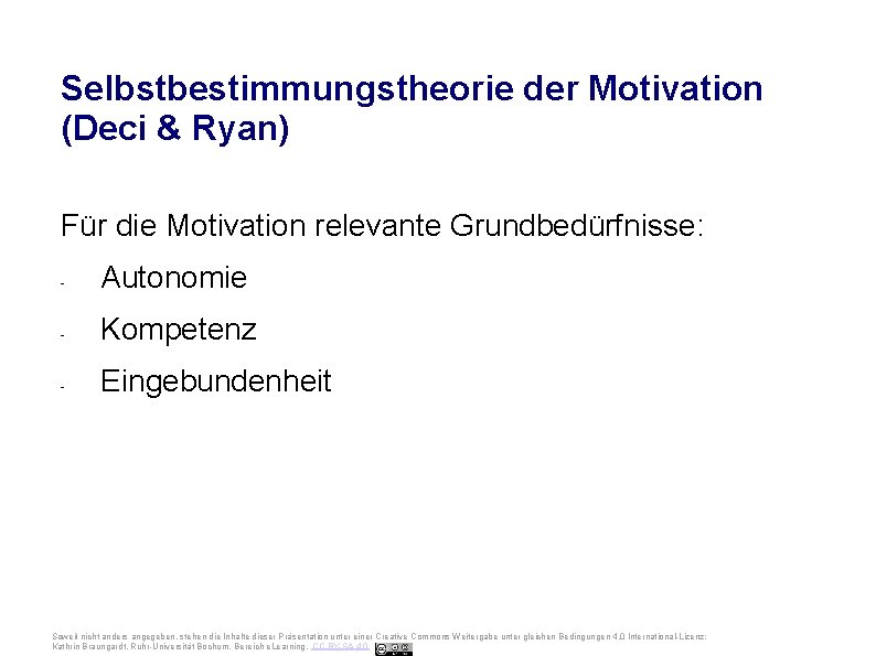 Ruhr-Universität Bochum Selbstbestimmungstheorie der Motivation (Deci & Ryan) Für die Motivation relevante Grundbedürfnisse: -