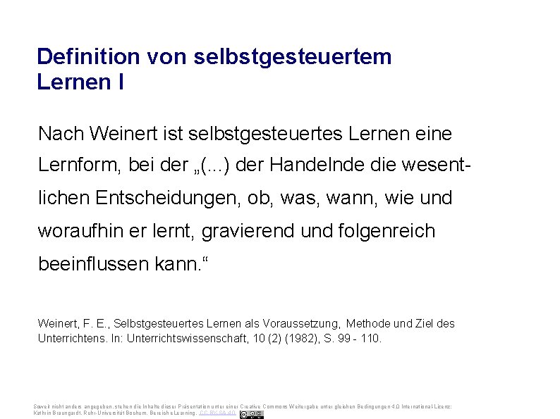 Ruhr-Universität Bochum Definition von selbstgesteuertem Lernen I Nach Weinert ist selbstgesteuertes Lernen eine Lernform,