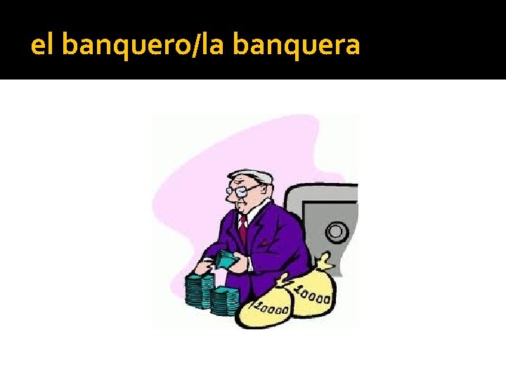 el banquero/la banquera 