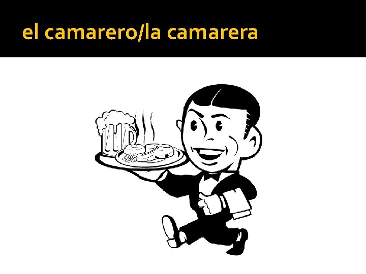 el camarero/la camarera 