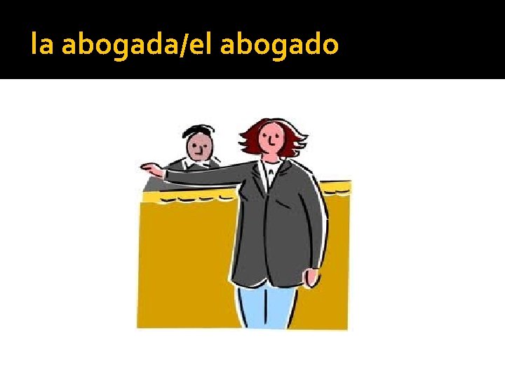 la abogada/el abogado 