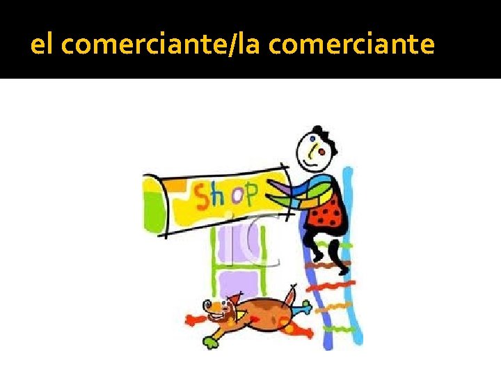 el comerciante/la comerciante 