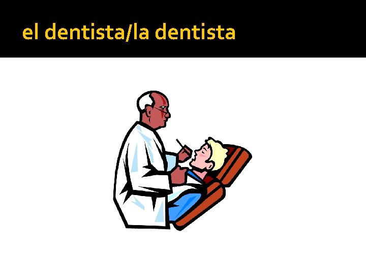 el dentista/la dentista 