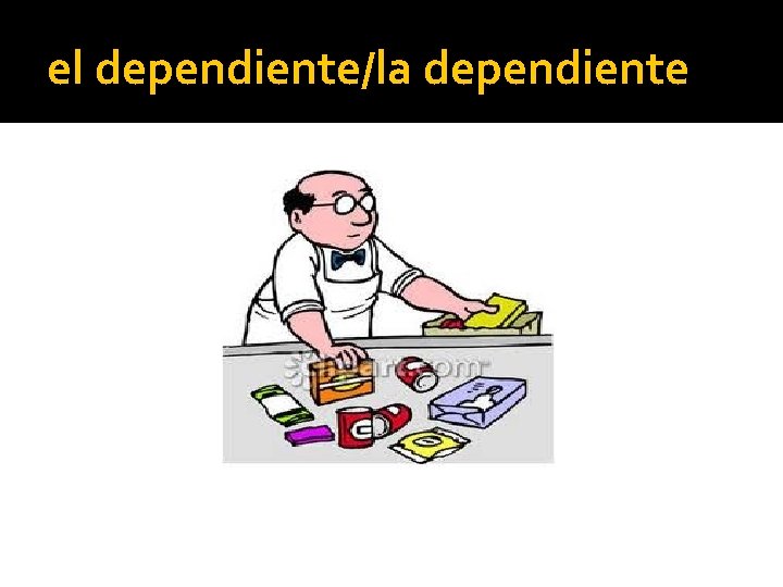 el dependiente/la dependiente 