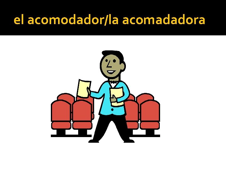 el acomodador/la acomadadora 