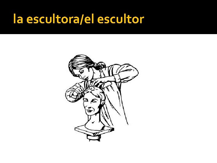 la escultora/el escultor 