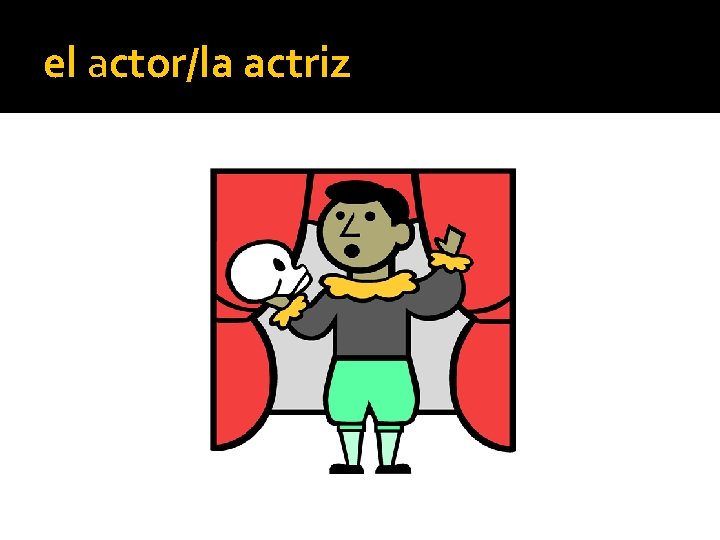 el actor/la actriz 