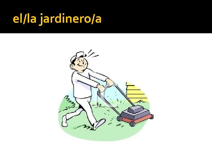 el/la jardinero/a 