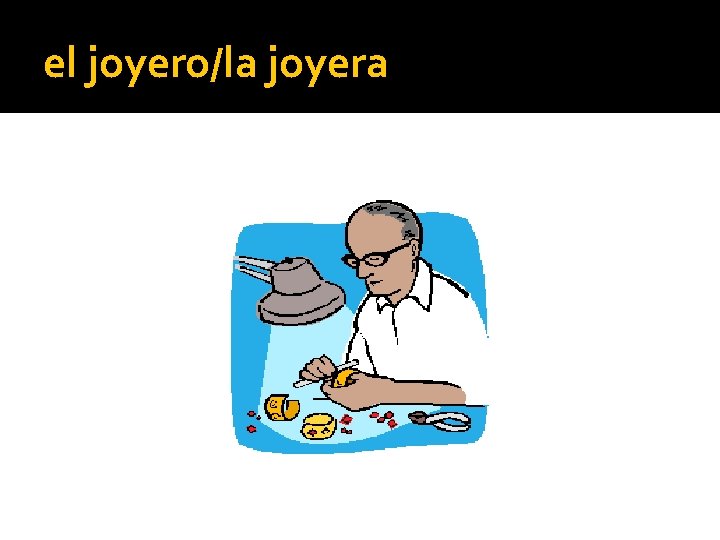 el joyero/la joyera 