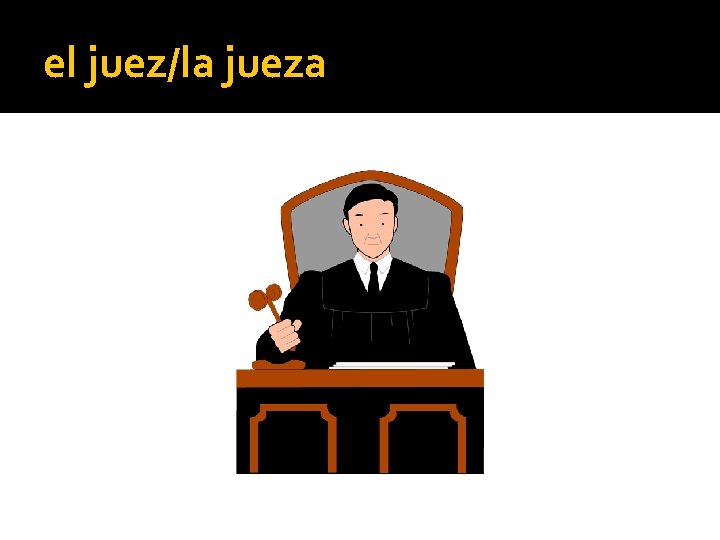 el juez/la jueza 