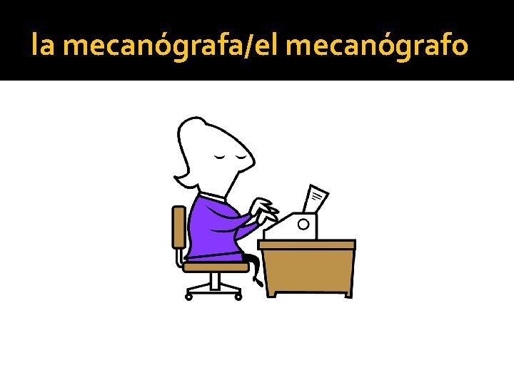 la mecanógrafa/el mecanógrafo 