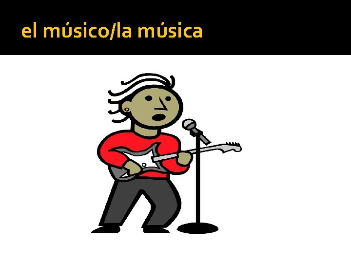 el músico/la música 