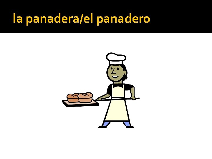 la panadera/el panadero 