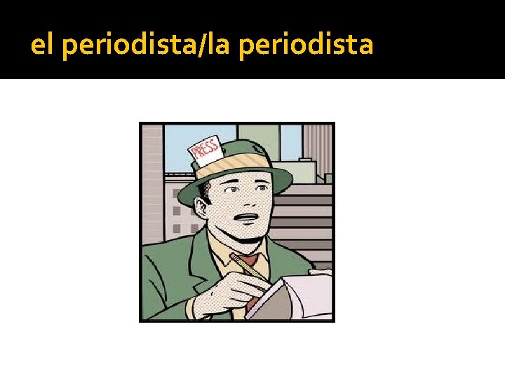 el periodista/la periodista 