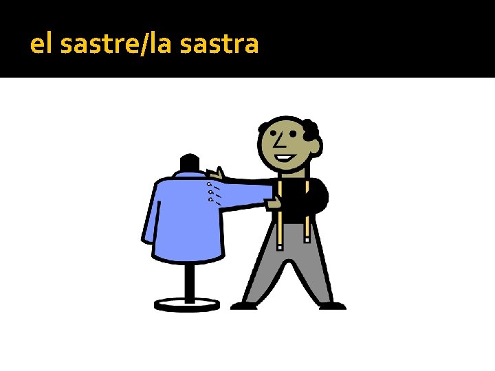 el sastre/la sastra 