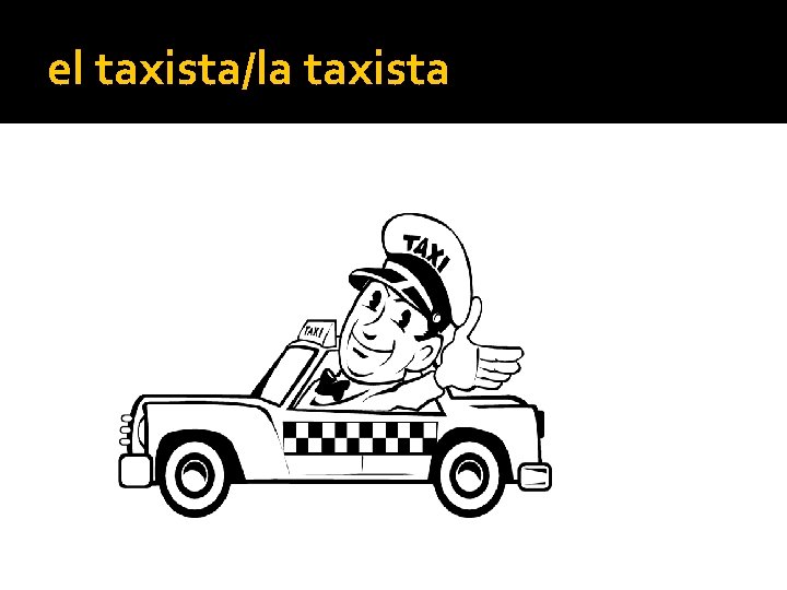 el taxista/la taxista 