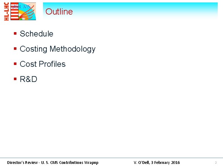 Outline § Schedule § Costing Methodology § Cost Profiles § R&D Director's Review -