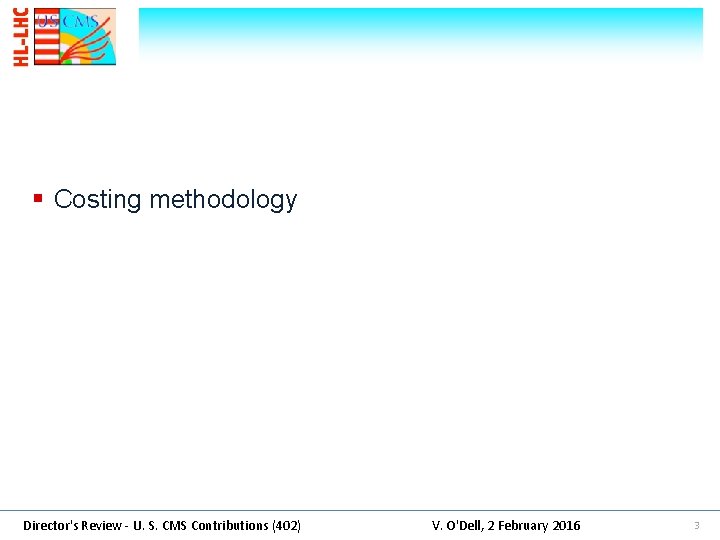 § Costing methodology Director's Review - U. S. CMS Contributions (402) V. O'Dell, 2