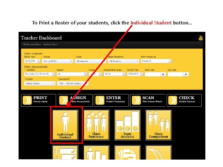 To Print a Roster of your students, click the Individual Student button… 