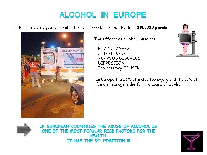 In Europe every year alcohol is the responsable for the death of 195. 000