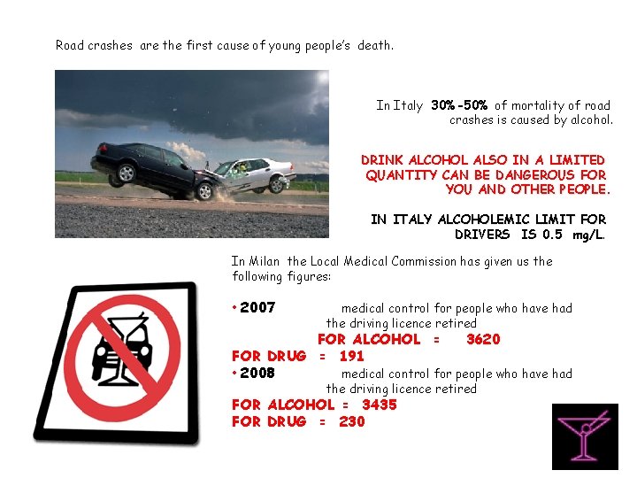 Road crashes are the first cause of young people’s death. In Italy 30%-50% of