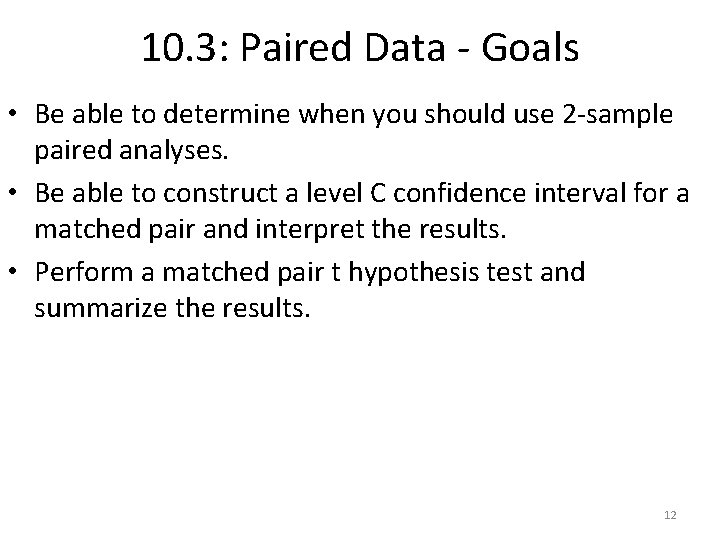 10. 3: Paired Data - Goals • Be able to determine when you should