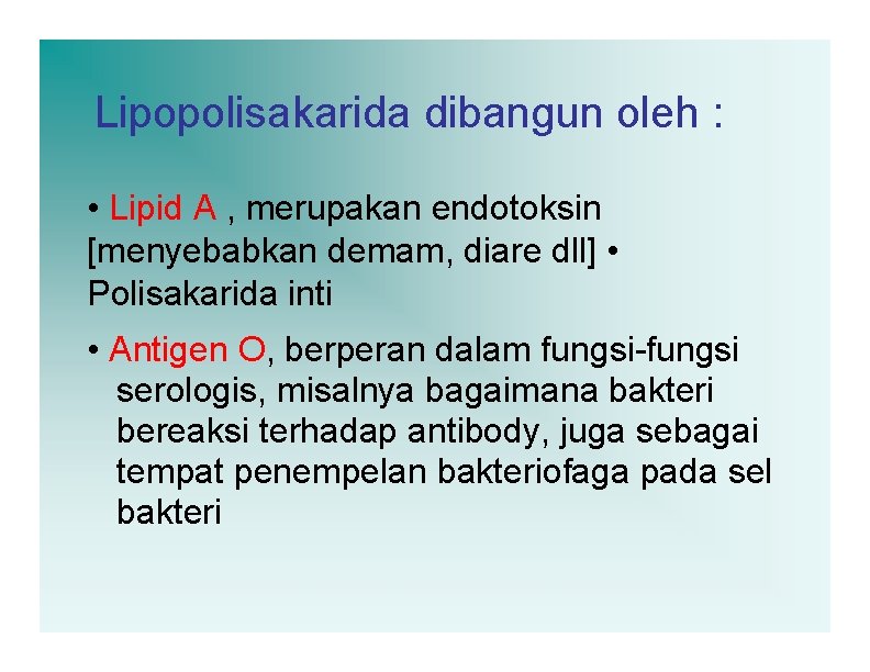 Lipopolisakarida dibangun oleh : • Lipid A , merupakan endotoksin [menyebabkan demam, diare dll]
