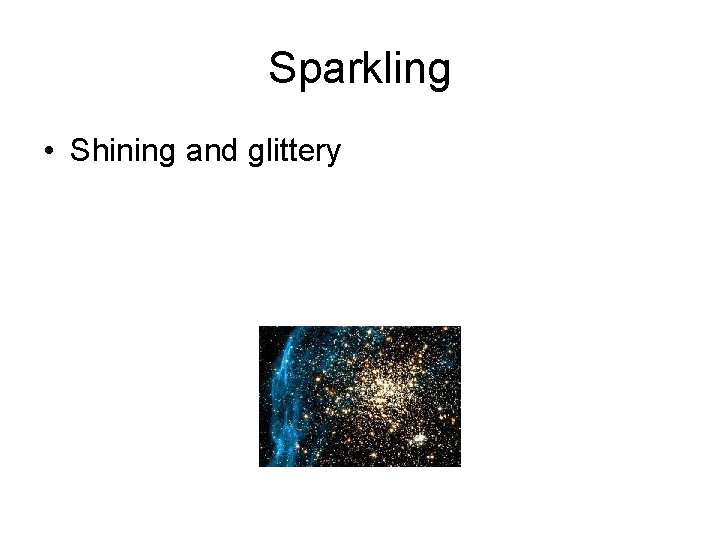Sparkling • Shining and glittery 