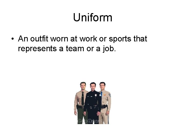 Uniform • An outfit worn at work or sports that represents a team or