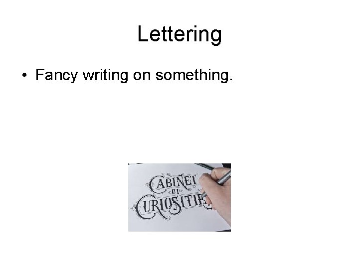 Lettering • Fancy writing on something. 