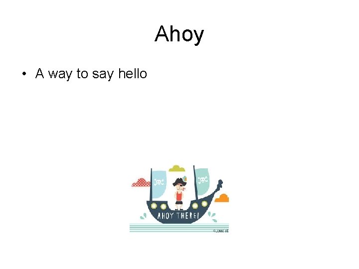 Ahoy • A way to say hello 