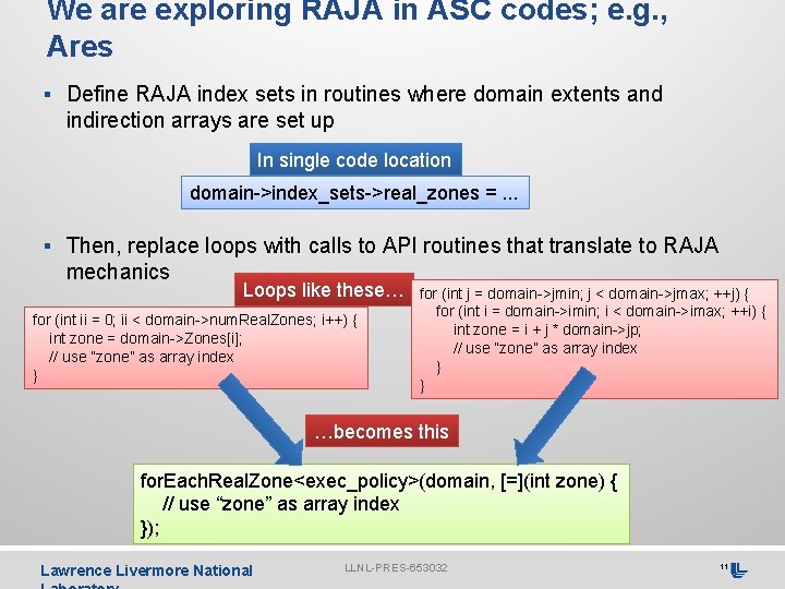 We are exploring RAJA in ASC codes; e. g. , Ares § Define RAJA