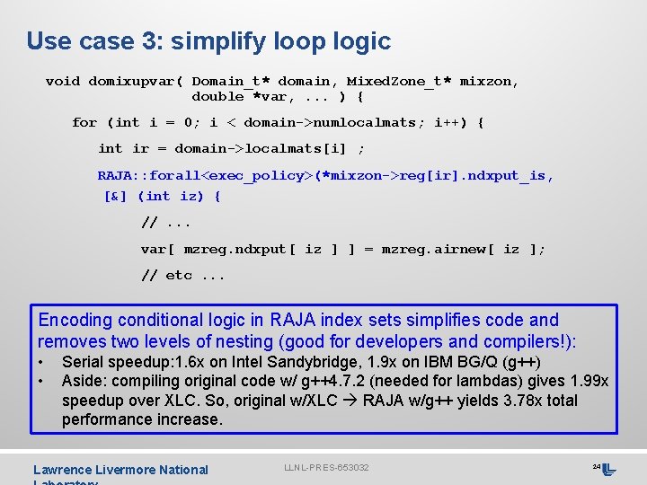 Use case 3: simplify loop logic void domixupvar( Domain_t* domain, Mixed. Zone_t* mixzon, double