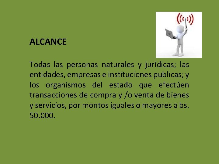 ALCANCE Todas las personas naturales y jurídicas; las entidades, empresas e instituciones publicas; y