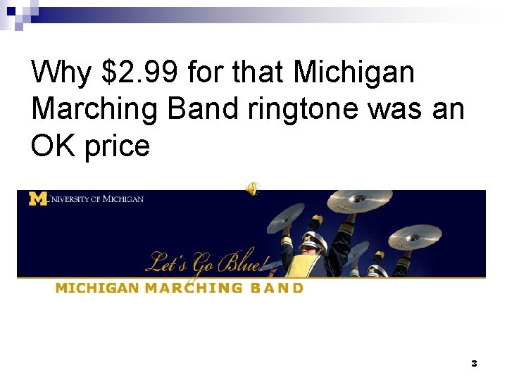 Why $2. 99 for that Michigan Marching Band ringtone was an OK price 3