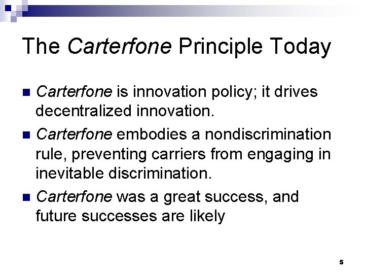 The Carterfone Principle Today Carterfone is innovation policy; it drives decentralized innovation. n Carterfone