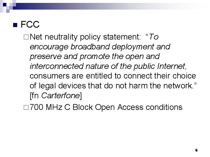 n FCC ¨ Net neutrality policy statement: “To encourage broadband deployment and preserve and
