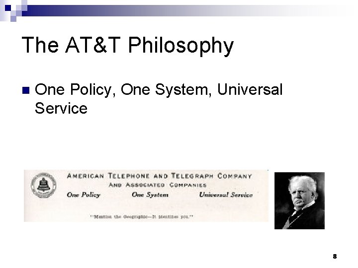The AT&T Philosophy n One Policy, One System, Universal Service 8 
