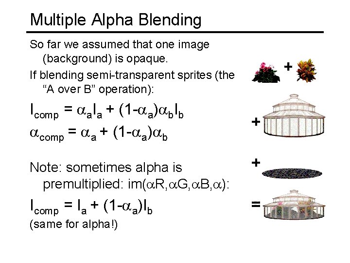 Multiple Alpha Blending So far we assumed that one image (background) is opaque. If