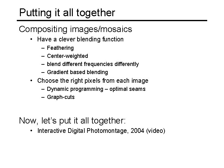 Putting it all together Compositing images/mosaics • Have a clever blending function – –