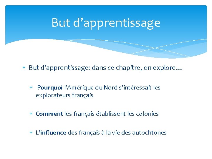 But d’apprentissage But d’apprentissage: dans ce chapitre, on explore… Pourquoi l’Amérique du Nord s’intéressait