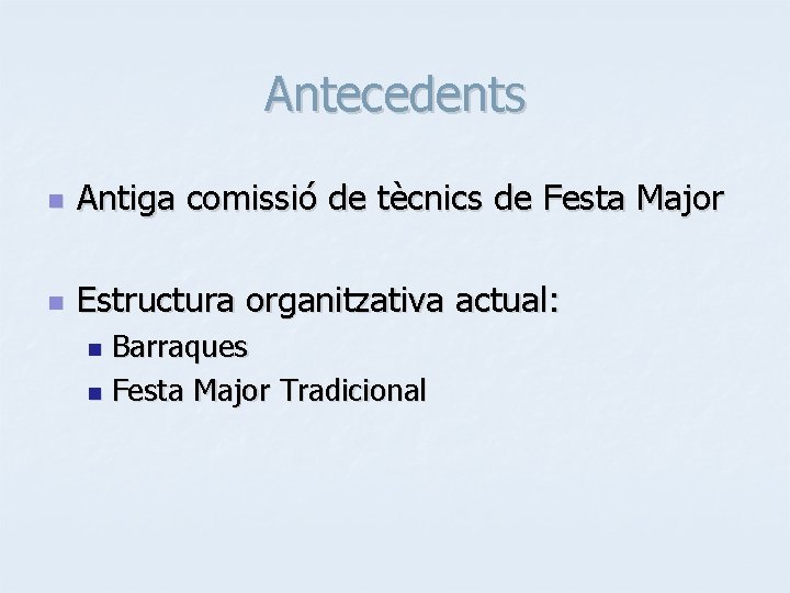 Antecedents n Antiga comissió de tècnics de Festa Major n Estructura organitzativa actual: Barraques