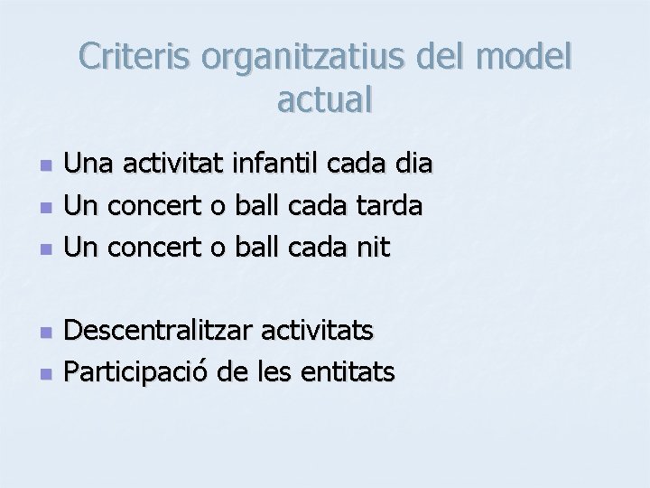 Criteris organitzatius del model actual n n n Una activitat infantil cada dia Un