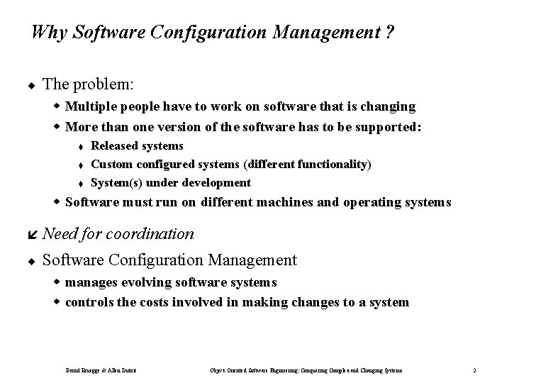 Why Software Configuration Management ? ¨ The problem: w Multiple people have to work
